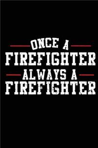 Once A Firefighter Always A Firefighter