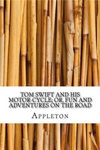 Tom Swift and His Motor-Cycle; Or, Fun and Adventures on the Road