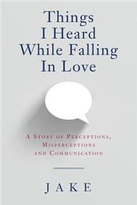 Things I Heard While Falling In Love