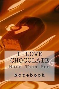 I Love Chocolate More Than Men Notebook