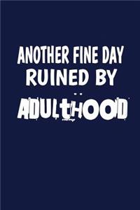 Another Fine Day Ruined By Adulthood