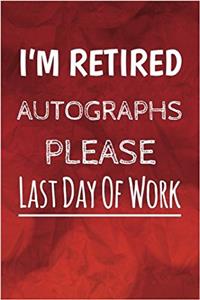 I'm Retired Autographs Please, Last Day Of Work
