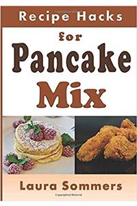 Recipe Hacks for Pancake Mix: Volume 15 (Cooking on a Budget)
