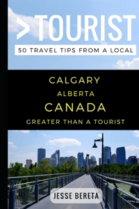 Greater Than a Tourist - Calgary Alberta Canada
