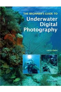 The Beginner's Guide To Underwater Digital Photography