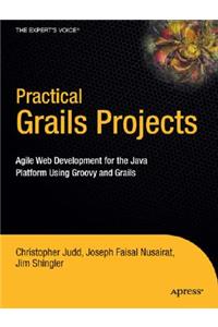Practical Grails Projects: Agile Web Development for the Java Platform Using Groovy and Grails