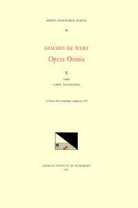 CMM 24 Giaches de Wert (1535-1596), Opera Omnia, Edited by Carol MacClintock (Secular Music) and Melvin Bernstein (Sacred Music). Vol. X Madrigals (Il Decimo Libro de Madrigali a Cinque Voci, 1591)