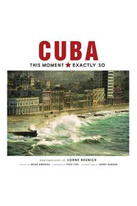 Cuba: This Moment, Exactly So