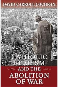 Catholic Realism and the Abolition of War