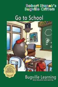 Go to School. A Bugville Critters Picture Book