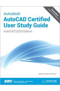 Autodesk AutoCAD Certified User Study Guide (AutoCAD 2020 Edition)