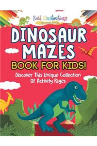 Dinosaur Mazes Book For Kids! Discover This Unique Collection Of Activity Pages
