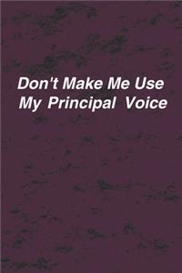 Don't Make Me Use My Principal's Voice