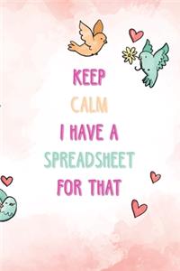 Keep Calm I Have A Spreadsheet For That
