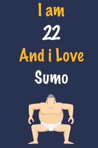 I am 22 And i Love Sumo