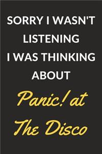 Sorry I Wasn't Listening I Was Thinking About Panic! at The Disco