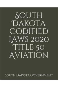 South Dakota Codified Laws 2020 Title 50 Aviation