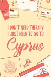 I Don't Need Therapy I Just Need To Go To Cyprus