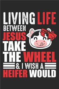 Living life between jesus take the wheel: Heifer Kuh Jesus Rind Christlicher Landwirt Notizbuch liniert DIN A5 - 120 Seiten für Notizen, Zeichnungen, Formeln - Organizer Schreibheft Planer T