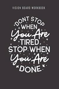 Don't stop when you are tired stop when you are done - Vision Board Workbook