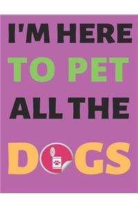 I'm Here To Pet All The Dogs