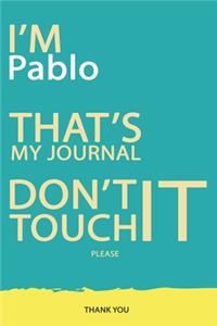 Pablo: DON'T TOUCH MY NOTEBOOK PLEASE Unique customized Gift for Pablo - Journal for Boys / men with beautiful colors Blue and Yellow, Journal to Write wit