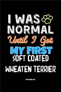 I Was Normal Until I Got My First Soft Coated Wheaten Terrier Notebook - Soft Coated Wheaten Terrier Dog Lover and Pet Owner