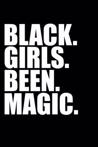 Black girls been magic Black History Month Journal Black Pride 6 x 9 120 pages notebook