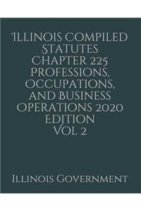 Illinois Compiled Statutes Chapter 225 Professions, Occupations, and Business Operations 2020 Edition Vol 2