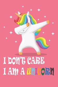 I DON'T CARE I AM A UNICORN Notebook