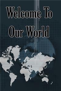 Welcome to Our World