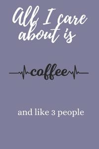 All I Care About Is Coffee And Like 3 People