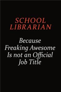 School Librarian Because Freaking Awesome Is Not An Official Job Title