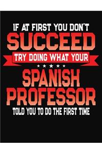 If At First You Don't Succeed Try Doing What Your Spanish Professor Told You To Do The First Time