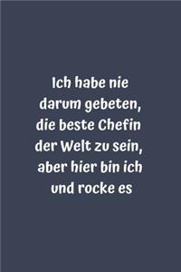 Ich habe nie darum gebeten, die beste Chefin der Welt zu sein, aber hier bin ich und rocke es