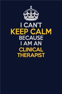 I Can't Keep Calm Because I Am An Clinical Therapist