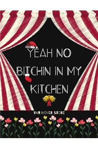 yeah NO BITCHIN IN MY KITCHEN
