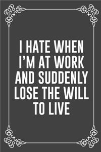 I Hate When I'm at Work and Suddenly Lose the Will to Live
