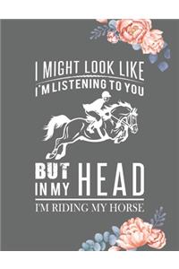 I Might Look Like I'm Listening to You But in My Head I'm Riding My Horse