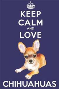 Keep Calm And Love Chihuahuas