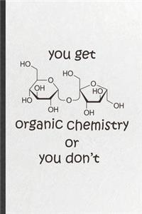 You Get Organic Chemistry or You Don't