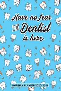 Have No Fear The Dentist Is Here Monthly Planner 2020-2021