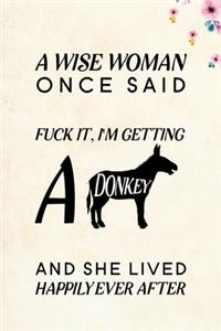 A Wise Woman Once Said Fuck it, I'm Getting a Donkey And She Lived Happily Ever After