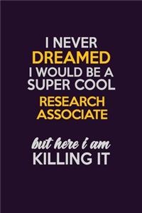 I Never Dreamed I Would Be A Super cool Research Associate But Here I Am Killing It