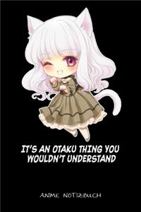 It's An Otaku Thing You Wouldn't Understand Anime Notizbuch