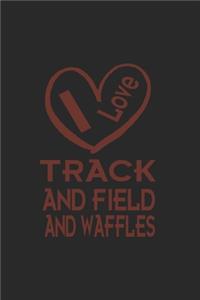 I Love Track And Field And Waffles