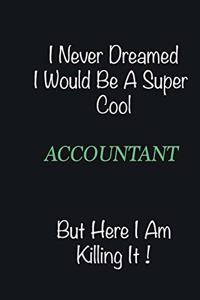 I never dreamed I would be a super cool Accountant but here I am killing it