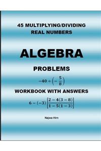 45 Algebra Problems (Multiplying/Dividing Real Numbers)