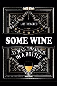 I Just Rescued Some Wine It Was Trapped In A Bottle