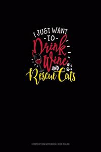 I Just Want To Drink Wine And Rescue Cats